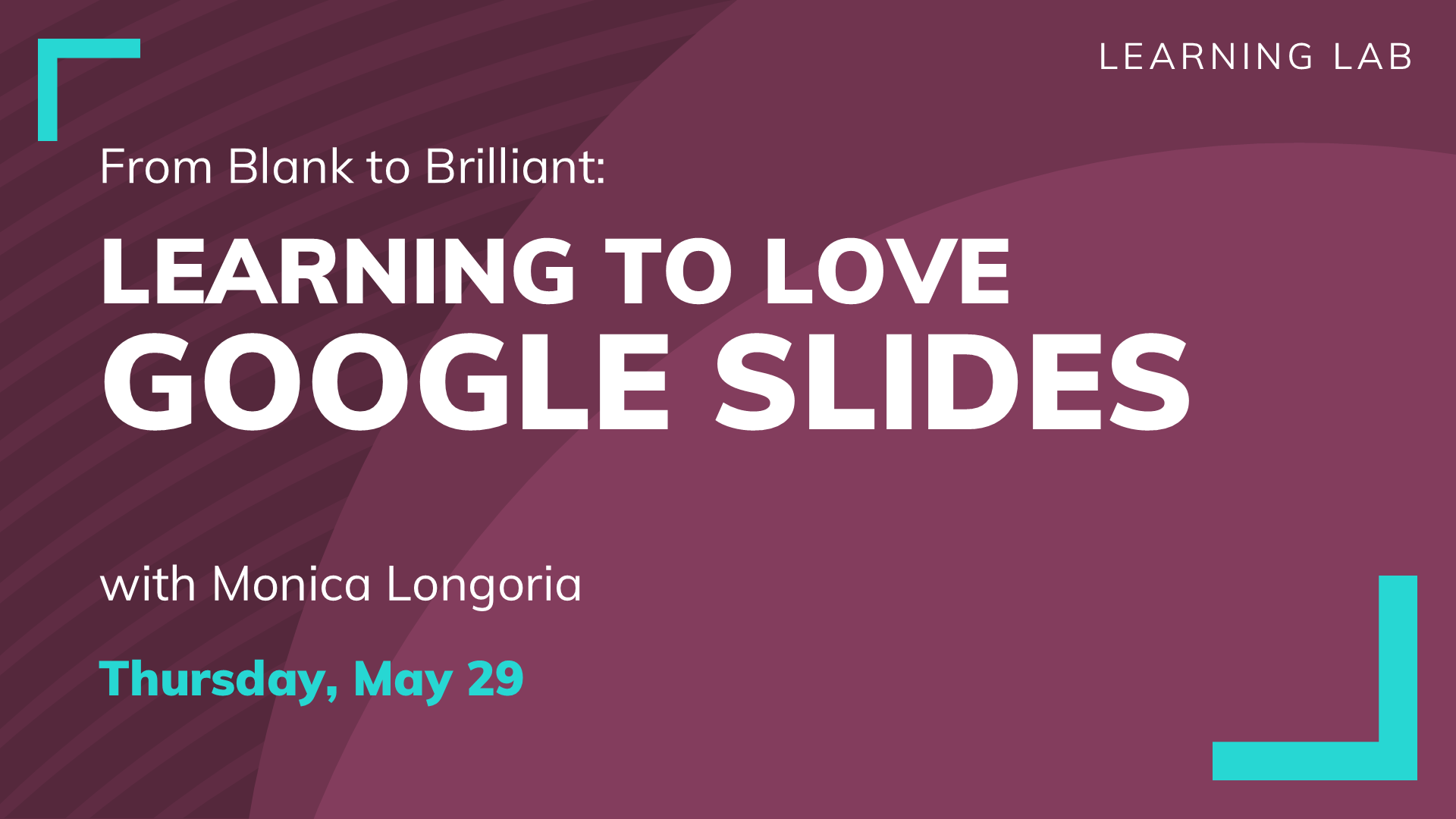Behind the Slides: Learning to Love Google Slides | Thursday, May 29